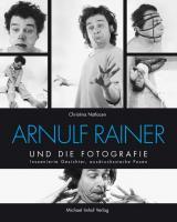 Christina NatlacenArnulf Rainer und die Fotografie Inszenierte Gesichter ausdrucksstarke Posen